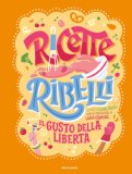 Ricette Ribelli Il Gusto Della Libertà — Libro