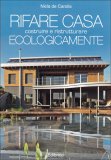 Rifare Casa - Costruire e Ristrutturare Ecologicamente  — Libro