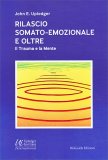 RILASCIO SOMATO-EMOZIONALE E OLTRE
Il Trauma e la Mente
di John E. Upledger

