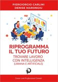 Riprogramma il Tuo Futuro: Trovare Lavoro con Intelligenza (Umana e Artificiale) — Libro