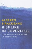 RISALIRE IN SUPERFICIE
Conoscere e affrontare la depressione
di Alberto Siracusano

