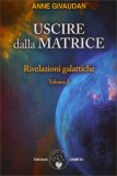Rivelazioni Galattiche - Uscire dalla Matrice - Volume 2 — Libro