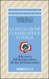 LA RIVOLUZIONE CONSERVATRICE IN ITALIA DALLA NASCITA DELL'IDEOLOGIA ITALIANA ALLA FINE DEL BERLUSCONISMO
di Veneziani Marcello