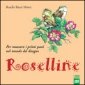 Roselline. Per Muovere I Primi Passi Nel Mondo Del Disegno. Per La Scuola Elementare. Ediz. Per La Scuola