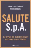 SALUTE S.P.A
Gli affari dei nuovi mercanti sulla pelle dei cittadini
di Francesco Carraro, Massimo Quezel

