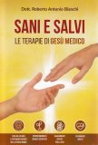 SANI E SALVI - LE TERAPIE DI GESù MEDICO
Cosa ha da dirci il più grande medico della storia umana
di Roberto Antonio Bianchi (Medico)

