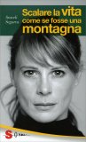 Scalare la Vita come se fosse una Montagna  — Libro