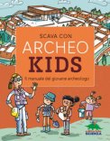 Scava Con Archeokids Il Manuale Del Giovane Archeologo