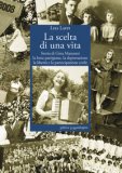 La Scelta Di Una Vita. Storia Di Gina Manaresi. La Lotta Partigiana, La Deportazione, La Libertà E La Partecipazione Civile — Libro