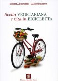 SCELTA VEGETARIANA E VITA IN BICICLETTA
Una Guida per la salute e il benessere
di Mauro Destino, Michela De Petris

