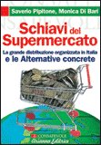 SCHIAVI DEL SUPERMERCATO
La grande distribuzione organizzata in Italia e le Alternative Concrete
di Monica Di Bari, Saverio Pipitone

