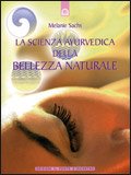 LA SCIENZA AYURVEDICA DELLA BELLEZZA NATURALE
di Melanie Sachs

