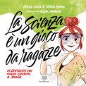 La Scienza È Un Gioco Da Ragazze. 25 Scienziate Che Hanno Cambiato Il Mondo — Libro