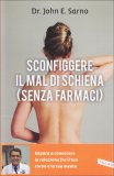 SCONFIGGERE IL MAL DI SCHIENA (SENZA FARMACI)
Impara a conoscere la relazione fra il tuo corpo e la tua mente
di John E. Sarno

