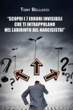 SCOPRI I 7 ERRORI INVISIBILI CHE TI INTRAPPOLANO NEL LABIRINTO DEL NARCISISTA
di Bellucci Tony

