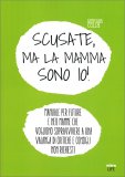 Scusate, ma la Mamma sono Io! — Libro