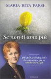 SE NON TI AMO PIù
Quando lasciarsi bene diventa una risorsa anche per i figli
di Maria Rita Parsi

