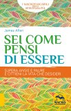 SEI COME PENSI DI ESSERE
Supera ansie e paure e ottieni la vita che desideri - Edizione Tascabile
di James Allen