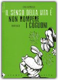 IL SENSO DELLA VITA è NON ROMPERE I COGLIONI
di Gino Nardella

