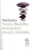 Senza Buddha non Potrei Essere Cristiano — Libro