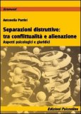 Separazioni Distruttive tra Conflittualità e Alienazione — Libro