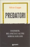 Predatori. Dahmer, Bilancia e altri Serial Killer — Libro
