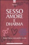 SESSO AMORE E DHARMA
Trovare l'amore senza perdere la testa
di Arthur Jeon

