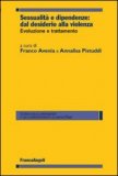 SESSUALITÀ E DIPENDENZE: DAL DESIDERIO ALLA VIOLENZA. EVOLUZIONE E TRATTAMENTO
di Avenia F., Pistuddi A.

