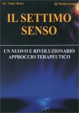 IL SETTIMO SENSO
Un nuovo e rivoluzionario  approccio terapeutico
di Nader Butto

