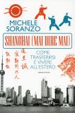 SHANGHAI (MAI DIRE MAI)
Come trasferirsi e vivere all'estero
di Michele Soranzo

