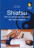 Shiatsu - Per un Amornico Sviluppo dei Nostri Ragazzi — Libro