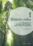 SHINRIN-YOKU
La teoria giapponese del bagno nella foresta per ritrovare il proprio equilibrio
di Yoshifumi Miyazaki

