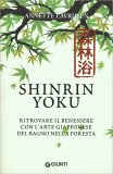 SHINRIN-YOKU - IMMERGERSI NEL VERDE
Il segreto giapponese per ritrovare il benessere
di Annette Lavrijsen


