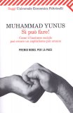 SI PUò FARE!
Come il business sociale può creare un capitalismo più umano
di Muhammad Yunus

