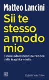 Sii Te Stesso A Modo Mio Essere Adolescenti Nell'epoca Della Fragilità Adulta