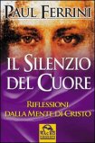 IL SILENZIO DEL CUORE
Riflessioni dalla mente di Cristo
di Paul Ferrini

