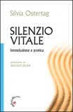 SILENZIO VITALE
Introduzione e pratica
di Silvia Ostertag

