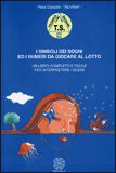 I SIMBOLI DEI SOGNI ED I NUMERI DA GIOCARE AL LOTTO
Un libro completo e facile per interpretare i sogni
di Piera Gastaldi

