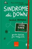 Sindrome di Down - Cosa Fare (e Non) - Scuola Primaria — Libro