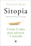 SITOPIA
Come il cibo può salvare il mondo
di Carolyn Steel

