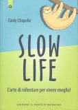 SLOW LIFE
Impara a rallentare per vivere meglio!
di Cindy Chapelle

