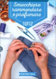 Smacchiare Rammendare e Profumare - Subito Fatto — Libro