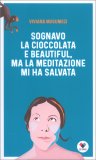 Sognavo la Cioccolata e Beautiful, ma la Meditazione Mi Ha Salvata — Libro