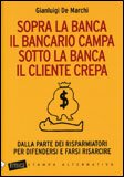 Sopra La Banca Il Bancario Campa Sotto La Banca Il Cliente Crepa — Libro