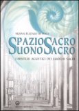 SPAZIO SACRO SUONO SACRO
I misteri acustici dei luoghi sacri
di Susan Elizabeth Hale

