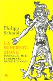 La Superstizione. Scongiuri, Miti e Credenze di Ieri e di Oggi — Libro