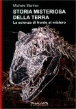 STORIA MISTERIOSA DELLA TERRA —
La scienza di fronte al mistero
di Michele Manher

