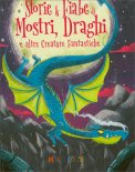 Storie & Fiabe di Mostri, Draghi e Altre Creature Fantastiche — Libro
