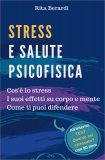 STRESS E SALUTE PSICOFISICA
Cos'è lo stress - I suoi effetti su corpo e mente - Come difendersi
di Rita Berardi

