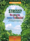 STRESS? NO GRAZIE SONO RESILIENTE!
Percorso teorico pratico per sviluppare la Resilienza
di Alfredo Formosa, Stefano Pallanti

